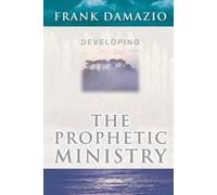 Frank Damazio Developing the Prophetic Ministry (Tascabile)