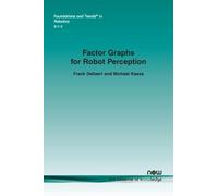 Frank Dellaert Michael Kaess Factor Graphs for Robot Perception (Tascabile)