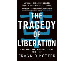 Frank Dikötter The Tragedy of Liberation (Tascabile)