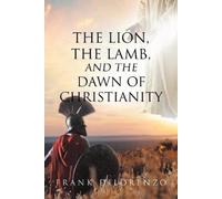 Frank Dilorenzo The Lion, the Lamb, and the Dawn of Christianity (Tascabile)