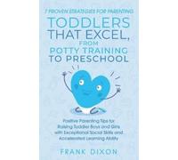 Frank Dixon 7 Proven Strategies for Parenting Toddlers that Excel, f (Tascabile)