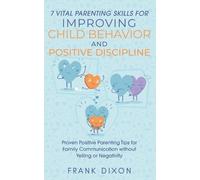 Frank Dixon 7 Vital Parenting Skills for Improving Child Behavior an (Tascabile)