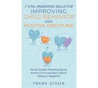 Frank Dixon 7 Vital Parenting Skills for Improving Child Behavior an (Tascabile)