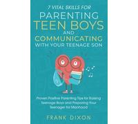 Frank Dixon 7 Vital Skills for Parenting Teen Boys and Communicating (Tascabile)