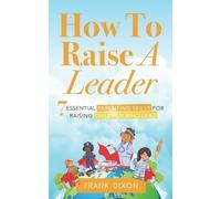 Frank Dixon How To Raise A Leader (Tascabile) Master Parenting