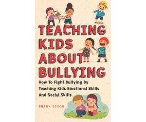 Frank Dixon Teaching Kids About Bullying (Tascabile) Master Parenting