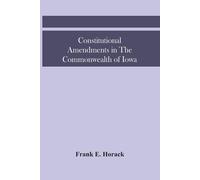 Frank E Horack Constitutional Amendments In The Commonwealth Of Iowa (Tascabile)