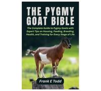Frank E Todd The Pygmy Goat Bible (Tascabile)