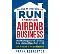 Frank Eberstadt How to Set Up and Run a Successful Airbnb Business (Tascabile)