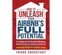 Frank Eberstadt How to Unleash Your Airbnb's Full Potential (Tascabile)