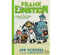 Frank Einstein e la mega cintura evolutiva. Vol. 4