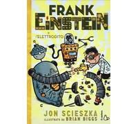 Frank Einstein e l'elettrodito. Ediz. illustrata