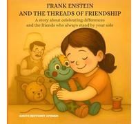 Frank Enstein and the Threads of Friendship: A story about celebrating differences and the friends who always stand by your side