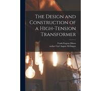 Frank Eugene Di The Design and Construction of a High-tension Transf (Tascabile)