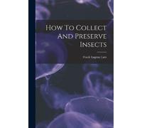 Frank Eugene Lutz How To Collect And Preserve Insects (Tascabile)
