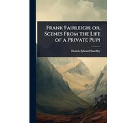 Frank Fairleigh; or, Scenes From the Life of a Private Pupi