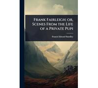 Frank Fairleigh; or, Scenes From the Life of a Private Pupi