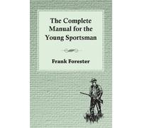Frank Forester The Complete Manual For The Young Sportsman (Tascabile)