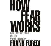 Frank Furedi How Fear Works (Tascabile)