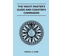 Frank G. G. Carr The Yacht Master's Guide and Coaster's Companion (Tascabile)