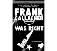 Frank Gallagher Was Right: A Survival Guide for humans in a corporate jungle