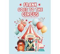 Frank Goes to the Circus: Another Tale of Giggles and Grand Adventures