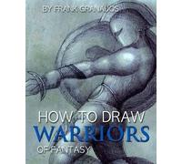 Frank Granados How To Draw Warriors Of Fantasy (Tascabile)