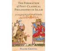 Frank Griffel The Formation of Post-Classical Philosophy in Islam (Tascabile)