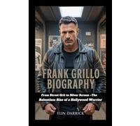 FRANK GRILLO BIOGRAPHY: From Street Grit to Silver Screen -The Relentless Rise of a Hollywood Warrior