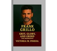 Frank Grillo: Grit, Glory, and Grind - The Biography