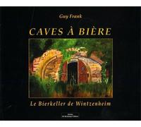 Frank,Guy. - Caves à bière. Le Bierkeller de Wintzenheim.