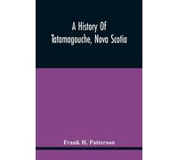 Frank H Patterson A History Of Tatamagouche, Nova Scotia (Tascabile)