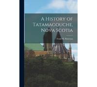 Frank H Patterson A History of Tatamagouche, Nova Scotia (Tascabile)