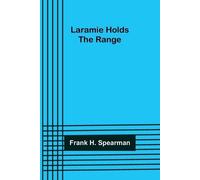 Frank H Spearman Laramie Holds the Range (Tascabile)