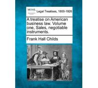 Frank Hall Chil A treatise on American business law. Volume one, Sal (Tascabile)