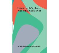 Frank Hardy'S Choice, And What Came Of It