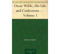 Frank Harris Oscar Wilde - His Life and Confessions - Volume I (Tascabile)