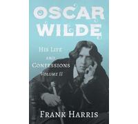 Frank Harris Oscar Wilde - His Life and Confessions - Volume II (Tascabile)