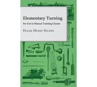 Frank Henry Sel Elementary Turning, For Use In Manual Training Clas (Tascabile)