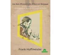 Frank Hoffmeister 100 Ans d'histoire des echecs en Belgique (Tascabile)