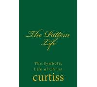 Frank Homer Curtiss Harriette Augusta Curtiss The Pattern Life (Tascabile)