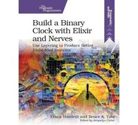 Frank Hunlef Build a Binary Clock with Elixir and Nerves (Tascabile)
