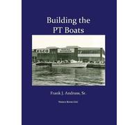 Frank J Andruss Building the PT Boats (Copertina rigida)