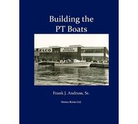 Frank J Andruss Building the PT Boats (Tascabile)