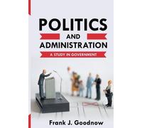 Frank J Goodnow Politics and Administration (Tascabile)