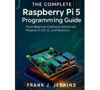 Frank J Jenkins The Complete Raspberry Pi 5 Programming Guide (Tascabile)