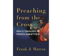 Frank J. Matera Preaching from the Cross: Paul's Theology of Proclam (Tascabile)