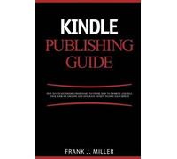 Frank J Miller Kindle Publishing Guide - How To Create eBooks From S (Tascabile)