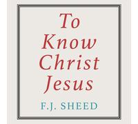 Frank J Sheed To Know Christ Jesus (Copertina rigida)