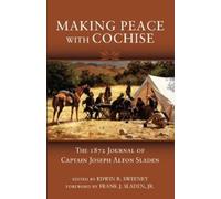 Frank J. Sladen Making Peace with Cochise (Tascabile)
